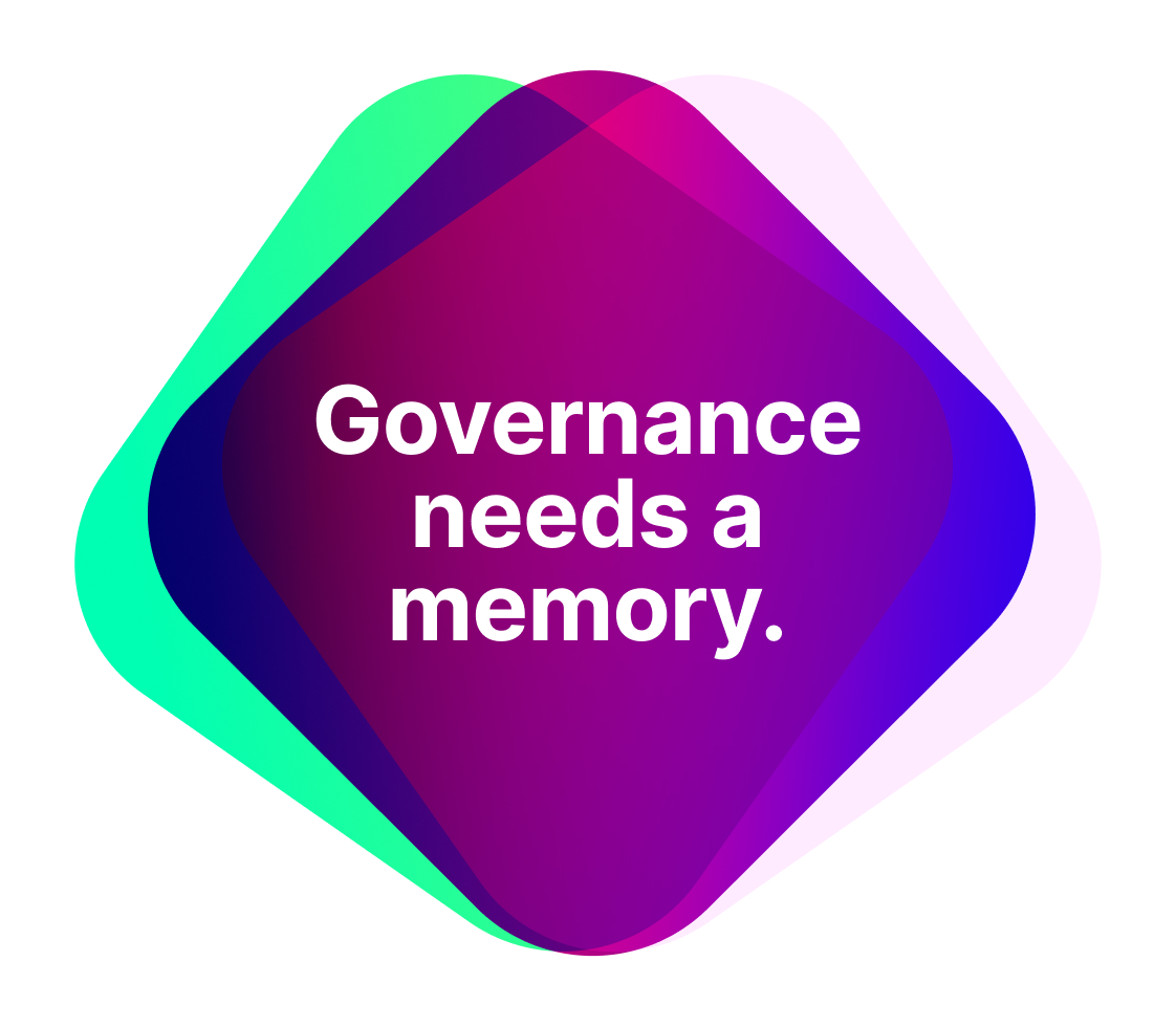 Governance needs a memory.