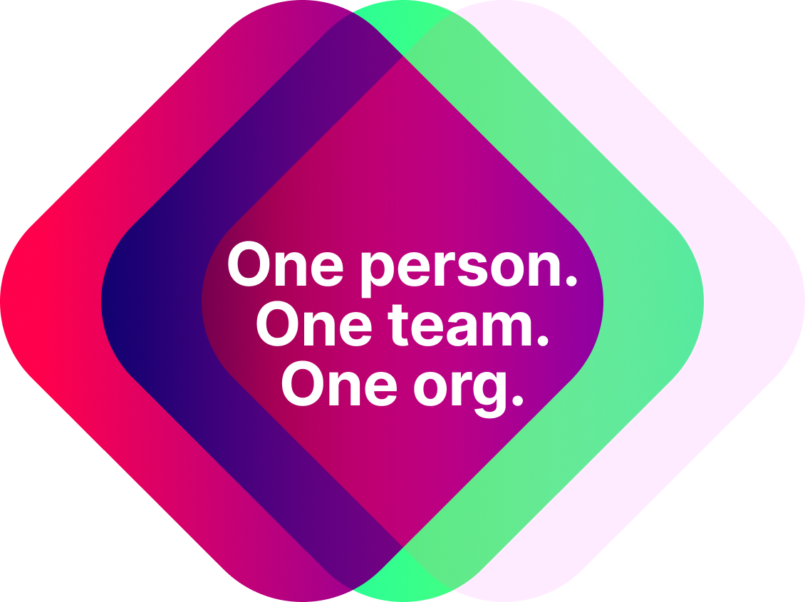One person. One team. One organization.